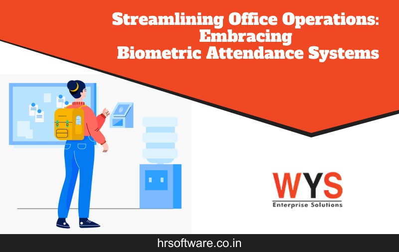 Streamlining Office Operations Embracing Biometric Attendance Systems